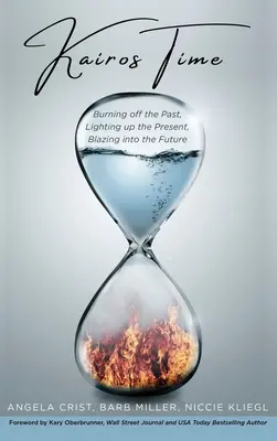 Kairos Time: Spálenie minulosti, osvetlenie prítomnosti, plamene do budúcnosti - Kairos Time: Burning off the Past, Lighting up the Present, Blazing into the Future