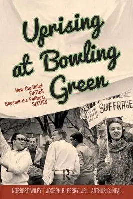 Povstanie v Bowling Green: Ako sa z pokojných päťdesiatych rokov stali politické šesťdesiate roky - Uprising at Bowling Green: How the Quiet Fifties Became the Political Sixties