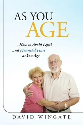 Ako starnúť: Ako sa vyhnúť právnym a finančným obavám s pribúdajúcim vekom - As You Age: How to Avoid Legal and Financial Fears as You Age