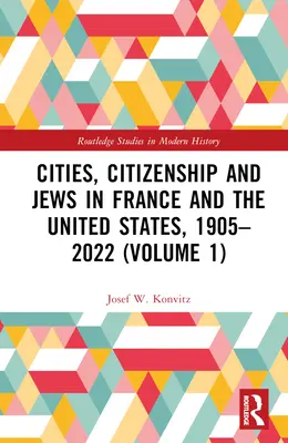 Mestá, občianstvo a Židia vo Francúzsku a Spojených štátoch, 1905-2022 (1. zväzok) - Cities, Citizenship and Jews in France and the United States, 1905-2022 (Volume 1)