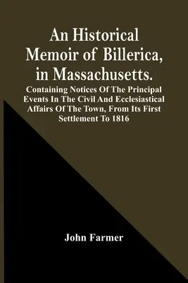 Historické spomienky na Billericu v štáte Massachusetts. Obsahuje poznámky o hlavných udalostiach v občianskych a cirkevných záležitostiach mesta, F - An Historical Memoir Of Billerica, In Massachusetts. Containing Notices Of The Principal Events In The Civil And Ecclesiastical Affairs Of The Town, F