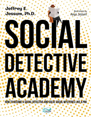 Sociálna detektívna akadémia: Ako sa stať sociálnym detektívom a riešiť sociálne záhady ako profesionál - Social Detective Academy: How to Become a Social Detective and Solve Social Mysteries Like a Pro
