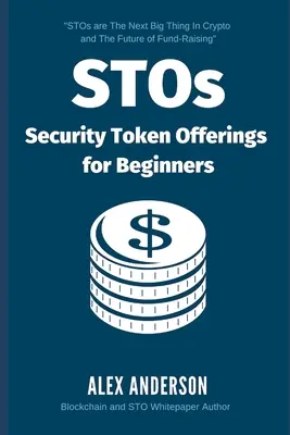 STO - Security Token Offerings pre začiatočníkov: Toky, ponuky tokenov a tokenizované cenné papiere: pre začiatočníkov: dokonalý sprievodca tokenmi, ponukami tokenov a tokenizovanými cennými papiermi. - STOs - Security Token Offerings for Beginners: The Ultimate Guide to Security Tokens, Security Token Offerings and Tokenized Securities