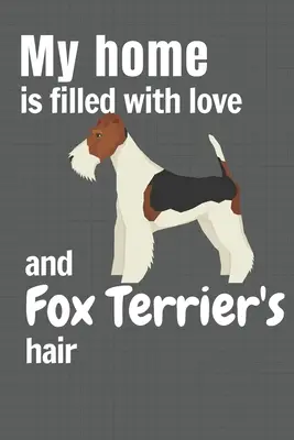 Môj domov je plný lásky a srsti foxteriéra: Pre fanúšikov foxteriéra - My home is filled with love and Fox Terrier's hair: For Fox Terrier Dog fans