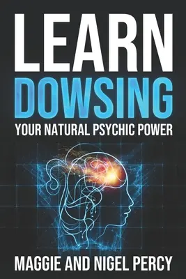 Naučte sa veštenie: Zistite, ako sa naučíte vešteckému výkonu: Vaše prirodzené veštecké schopnosti - Learn Dowsing: Your Natural Psychic Power