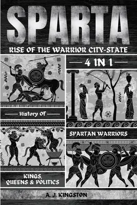 Sparta: Sparta: dejiny spartských bojovníkov, kráľov, kráľovien a politiky 4 v 1 - Sparta: 4-In-1 History Of Spartan Warriors, Kings, Queens & Politics