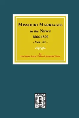 Manželstvá v novinách z Missouri, 1866-1870. (zväzok č. 2) - Missouri Marriages in the News, 1866-1870. (Vol. #2)