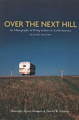 Za ďalším kopcom: Vydanie: An Ethnography of RVing Seniors in North America, Second Edition - Over the Next Hill: An Ethnography of RVing Seniors in North America, Second Edition