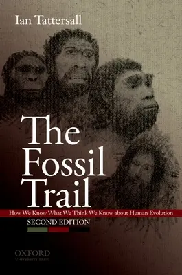 Fosílna stopa: Ako vieme, čo si myslíme, že vieme o evolúcii človeka - The Fossil Trail: How We Know What We Think We Know about Human Evolution