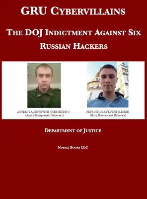 GRU Cybervillains: Obžaloba ministerstva spravodlivosti proti šiestim ruským hackerom - GRU Cybervillains: The DOJ Indictment Against Six Russian Hackers