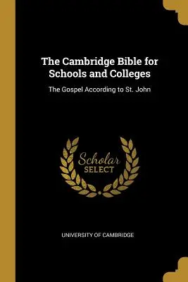 Cambridge Bible for Schools and Colleges: The Cambridge Bible for Schools and Colleges: Jána, pre školy Cambridge: The Evangelium According to St John - The Cambridge Bible for Schools and Colleges: The Gospel According to St. John
