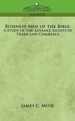 Biblickí biznismeni: Štúdia o predných predstaviteľoch obchodu a podnikania - Business Men of the Bible: A Study of the Advance Agents of Trade and Commerce