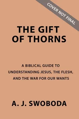 Trnový dar Študijná príručka plus streamované video: Ježiš, telo a vojna o naše túžby. - The Gift of Thorns Study Guide Plus Streaming Video: Jesus, the Flesh, and the War for Our Wants