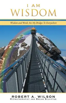 Ja som múdrosť: Múdrosť a slová sú mojimi mostmi na každej ceste - I Am Wisdom: Wisdom and Words Are My Bridges Every-Way