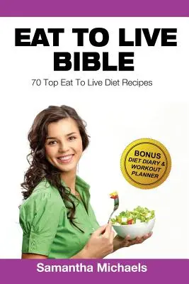 Jedzte, aby ste žili diéta: Kniha: 70 najlepších receptov (s diétnym denníkom a tréningovým denníkom) - Eat to Live Diet: Top 70 Recipes (with Diet Diary & Workout Journal)