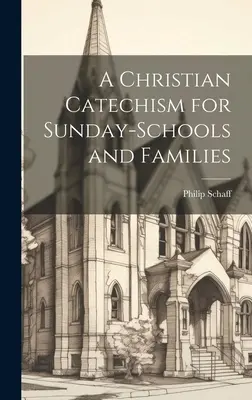 Kresťanský katechizmus pre nedeľné školy a rodiny - A Christian Catechism for Sunday-Schools and Families