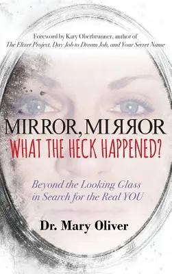 Zrkadlo, zrkadlo, čo sa to stalo?: Za zrkadlom v hľadaní skutočného TY - Mirror, Mirror, What the Heck Happened?: Beyond the Looking Glass in Search for the Real YOU