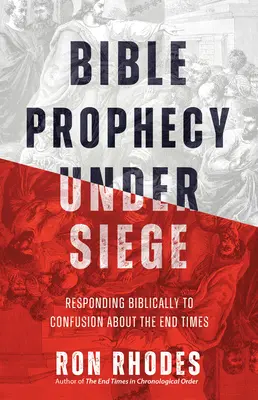 Biblické proroctvo v obkľúčení: Biblická odpoveď na zmätok okolo posledných čias - Bible Prophecy Under Siege: Responding Biblically to Confusion about the End Times