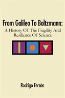 Od Galilea po Boltzmanna: dejiny krehkosti a odolnosti vedy - From Galileo To Boltzmann: A History Of The Fragility And Resilience Of Science