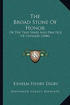 Široký kameň cti: alebo pravý zmysel a prax rytierstva (1846) - The Broad Stone Of Honor: Or The True Sense And Practice Of Chivalry (1846)