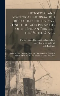 Historické a štatistické informácie o histórii, stave a perspektívach indiánskych kmeňov Spojených štátov, zozbierané a pripravené - Historical and Statistical Information Respecting the History, Condition, and Prospects of the Indian Tribes of the United States; Collected and Prepa