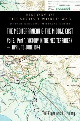 Stredomorie a Stredný východ VI. zväzok; Víťazstvo v Stredomorí I. časť, 1. apríl až 4. jún1944. HISTÓRIA DRUHEJ SVETOVEJ VOJNY: Spojené kráľovstvo - MEDITERRANEAN AND MIDDLE EAST VOLUME VI; Victory in the Mediterranean Part I, 1st April to 4th June1944. HISTORY OF THE SECOND WORLD WAR: United Kingd