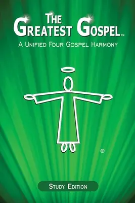 Najväčšie evanjelium: Jednotná harmónia štyroch evanjelií - The Greatest Gospel: A Unified Four Gospel Harmony