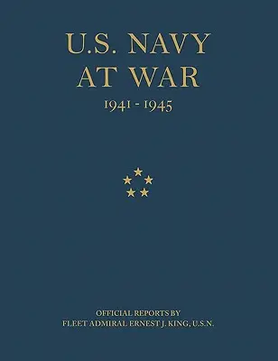 Americké námorníctvo vo vojne: Oficiálne správy flotilového admirála Ernesta J. Kinga, U.S.N. - U.S. Navy at War: Official Reports by Fleet Admiral Ernest J. King, U.S.N.