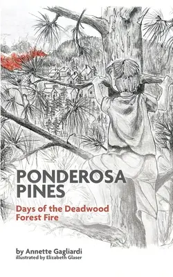 Ponderosa Pines: Dni lesného požiaru v Deadwoode - Ponderosa Pines: Days of the Deadwood Forest Fire