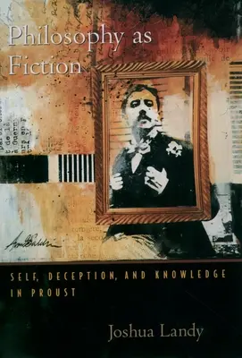 Filozofia ako fikcia: Ja, klamstvo a poznanie v Proustovi - Philosophy as Fiction: Self, Deception, and Knowledge in Proust