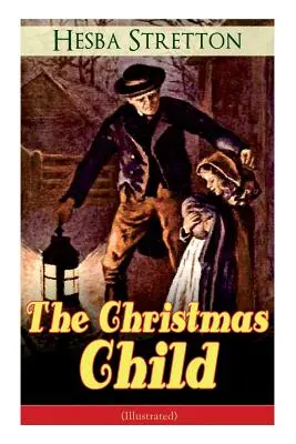 Vianočné dieťa (ilustrované): Klasika pre deti - The Christmas Child (Illustrated): Children's Classic