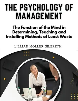 Psychológia riadenia: Manažérstvo a manažment: Funkcia mysle pri určovaní, vyučovaní a zavádzaní metód najmenšieho plytvania - The Psychology of Management: The Function of the Mind in Determining, Teaching and Installing Methods of Least Waste