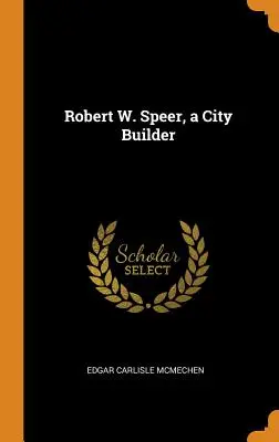 Robert W. Speer, staviteľ mesta - Robert W. Speer, a City Builder