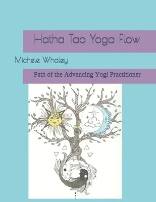 Hatha Tao Yoga Flow: Cesta napredujúceho cvičenca jogy - Hatha Tao Yoga Flow: Path of the Advancing Yogi Practitioner