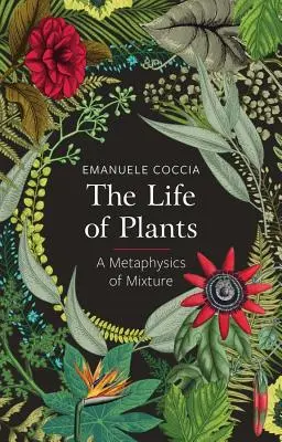 Život rastlín: Metafyzika miešania - The Life of Plants: A Metaphysics of Mixture
