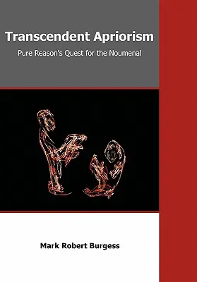 Transcendentný apriorizmus: Pátranie čistého rozumu po noumenálnom - Transcendent Apriorism: Pure Reason's Quest for the Noumenal