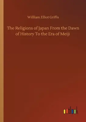 Náboženstvá Japonska od úsvitu dejín po éru Meidži - The Religions of Japan From the Dawn of History To the Era of Meiji