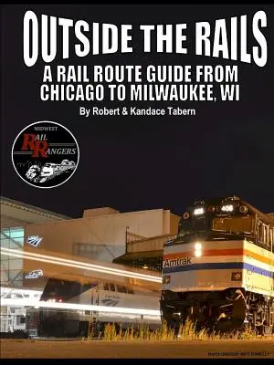 Mimo koľajníc: Sprievodca po železničných trasách z Chicaga do Milwaukee, WI - Outside the Rails: A Rail Route Guide from Chicago to Milwaukee, WI