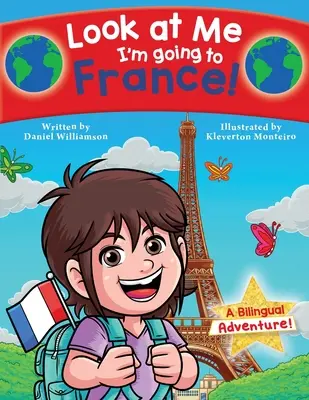 Pozrite sa na mňa, idem do Francúzska!: Dvojjazyčné dobrodružstvo! - Look at Me I'm going to France!: A Bilingual Adventure!