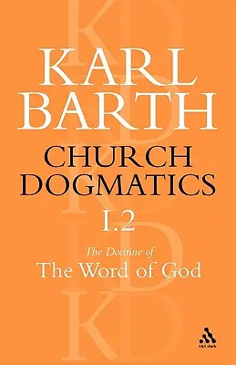 Cirkevná dogmatika Učenie o Božom slove, 1. diel, 2. časť: Božie zjavenie; Sväté písmo: Písmo sväté, časť 2: Zvestovanie Cirkvi - Church Dogmatics the Doctrine of the Word of God, Volume 1, Part 2: The Revelation of God; Holy Scripture: The Proclamation of the Church
