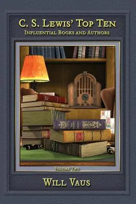 Desať najlepších diel C. S. Lewisa: Vplyvné knihy a autori, druhý diel - C.S. Lewis' Top Ten: Influential Books and Authors, Volume Two