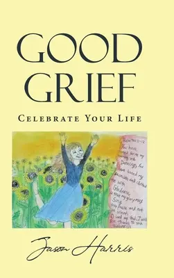 Dobrý zármutok: Oslávte svoj život - Good Grief: Celebrate Your Life