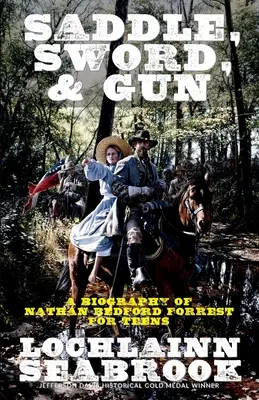 Sedlo, meč a zbraň: Životopis Nathana Bedforda Forresta pre dospievajúcich - Saddle, Sword, and Gun: A Biography of Nathan Bedford Forrest for Teens