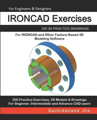 IRONCAD Exercises: 200 cvičných 3D výkresov pre IRONCAD a iný softvér pre 3D modelovanie založený na prvkoch - IRONCAD Exercises: 200 3D Practice Drawings For IRONCAD and Other Feature-Based 3D Modeling Software