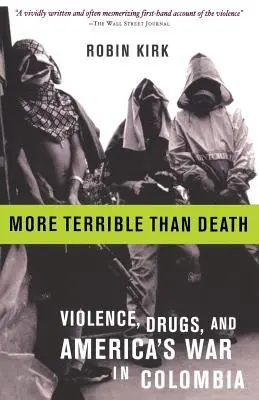 Strašnejšie ako smrť: Hrozivejší masaker, drogy a americká vojna v Kolumbii - More Terrible Than Death: Massacre, Drugs, and America's War in Colombia