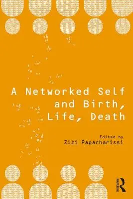 Sieťové ja a narodenie, život, smrť - A Networked Self and Birth, Life, Death