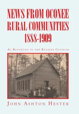 Správy z vidieckych obcí Oconee 1888 - 1909 - News from Oconee Rural Communities 1888-1909