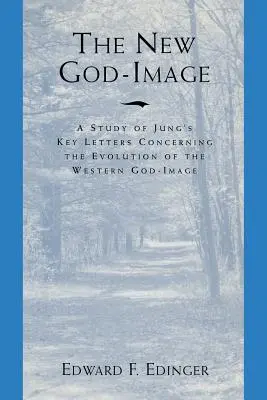 Nový obraz Boha: Štúdia o Jungových kľúčových listoch týkajúcich sa vývoja západného obrazu Boha - The New God Image: A Study of Jung's Key Letters Concerning the Evolution of the Western God-Image