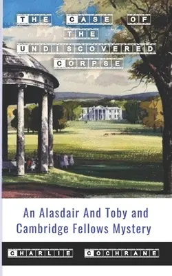 Prípad neobjavenej mŕtvoly (Záhada Alasdaira a Tobyho a kolegov z Cambridge) - The Case of the Undiscovered Corpse (An Alasdair and Toby and Cambridge Fellows Mystery)