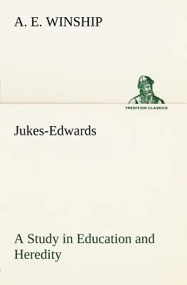 Jukes-Edwards A Study in Education and Heredity (Štúdia o vzdelaní a dedičnosti) - Jukes-Edwards A Study in Education and Heredity
